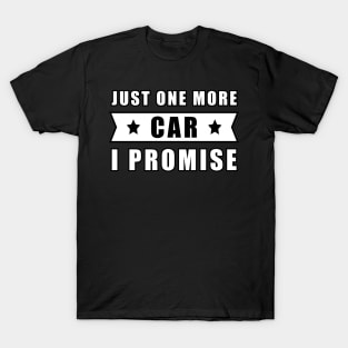 Just One More Car - I promise T-Shirt